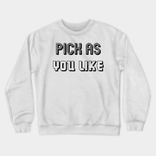 pick as you like Crewneck Sweatshirt